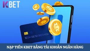 nạp tiền KBET bằng tài khoản ngân hàng