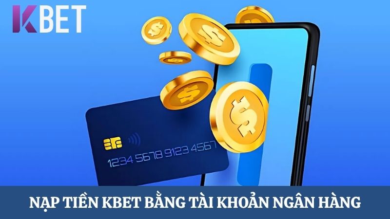 nạp tiền KBET bằng tài khoản ngân hàng