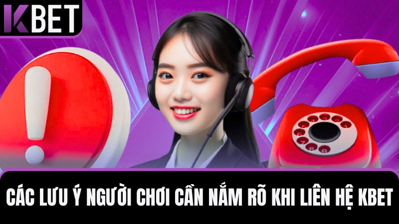 chú ý khi liên hệ KBET