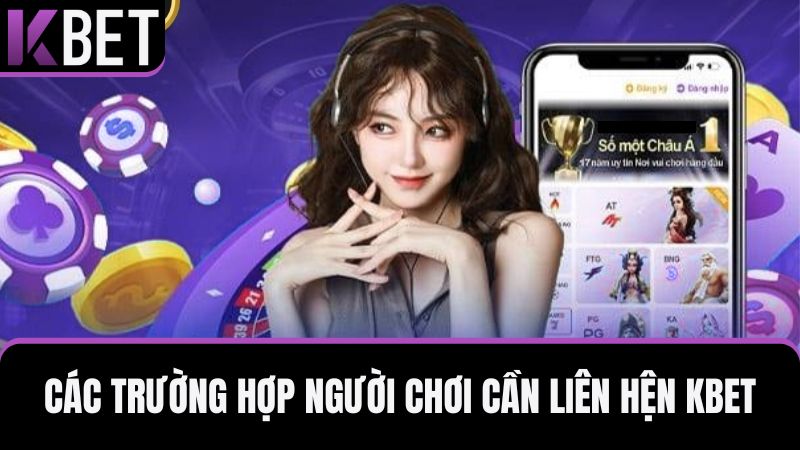 trường hợp người chơi cần liên hệ KBET