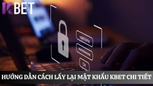 cách lấy lại mật khẩu KBET chi tiết