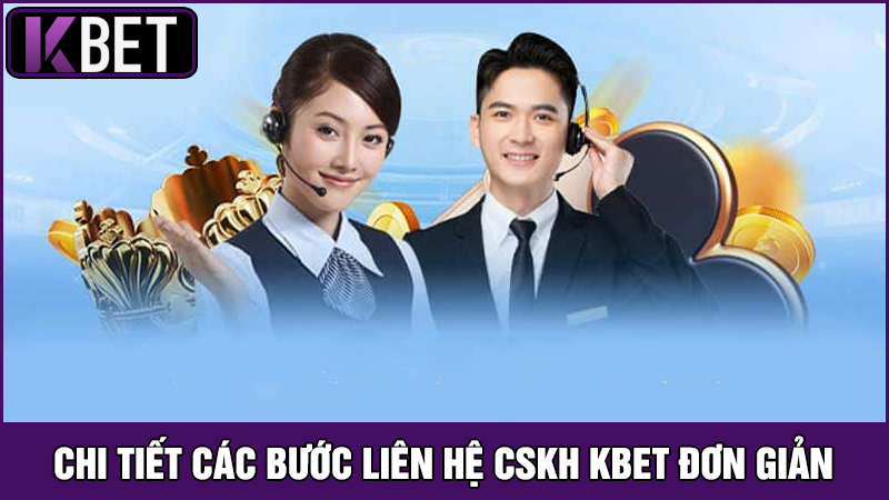 Chi tiết về 2 Cách liên hệ CSKH KBET
