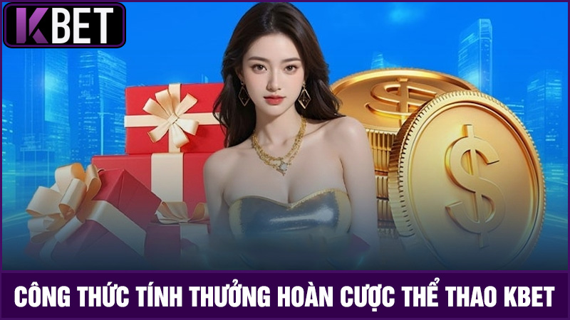 Công thức tính % Hoàn trả thể thao KBET
