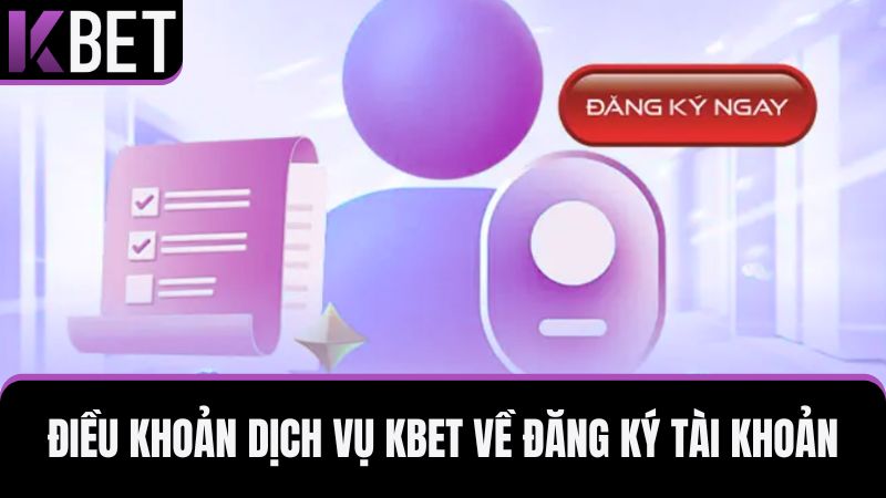 điều khoản dịch vụ KBET liên quan tới tài khoản 