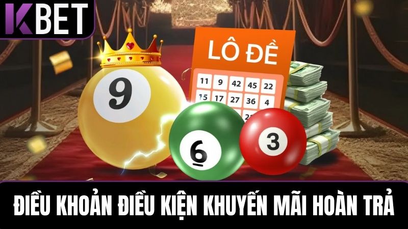 Điều khoản điều kiện hoàn trả lô đề KBET