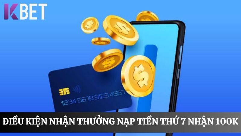 Điều kiện tham gia nạp tiền thứ 7 nhận 100K