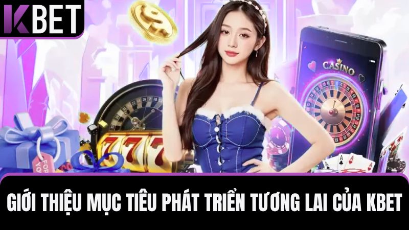 giới thiệu KBET về các mục tiêu phát triển