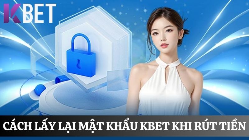 Hướng dẫn cách lấy lại mật khẩu KBET