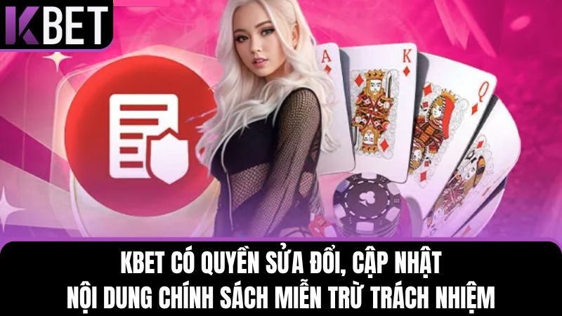 quyền cập nhật, sửa đổi miễn trừ trách nhiệm KBET