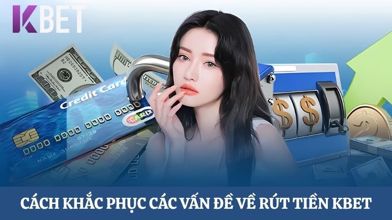 khắc phục các vấn đề rút tiền KBET