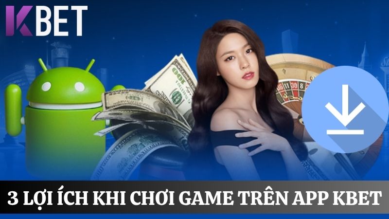 Lợi ích khi tải app KBET 