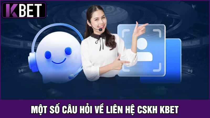 câu hỏi liên quan đến Cách liên hệ CSKH KBET