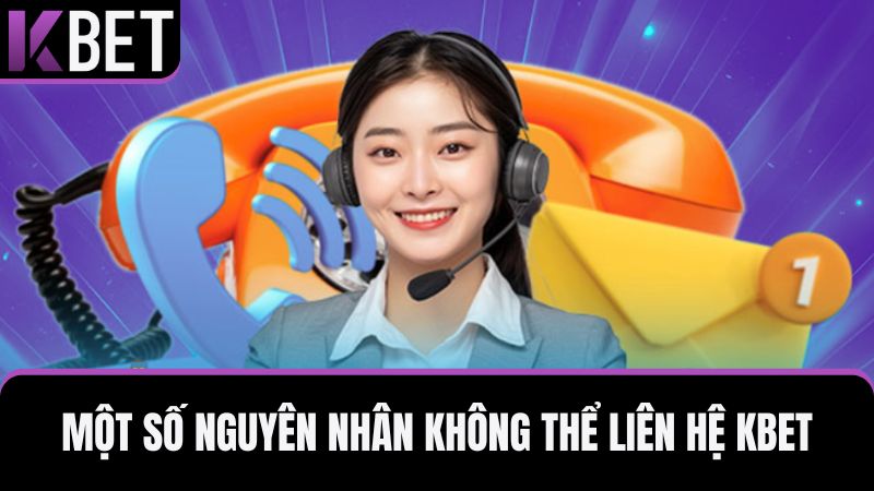 nguyên nhân không thể liên hệ KBET