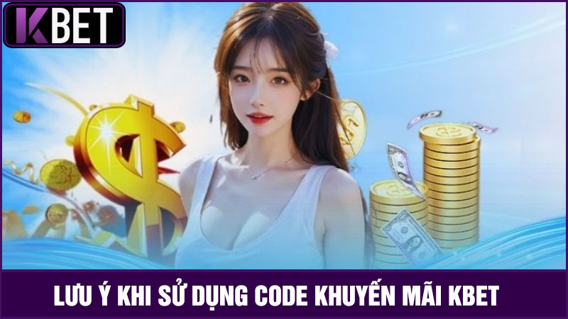 lưu ý khi nhận Code khuyến mãi KBET