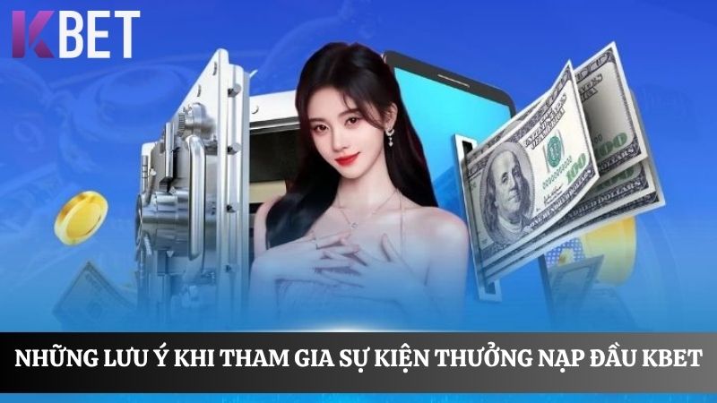 lưu ý khi nhận thưởng nạp đầu KBET