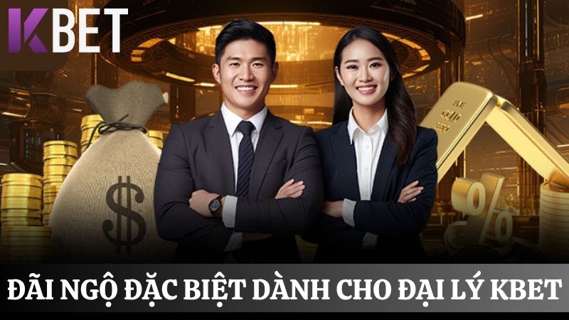 chế độ dành cho đại lý KBET