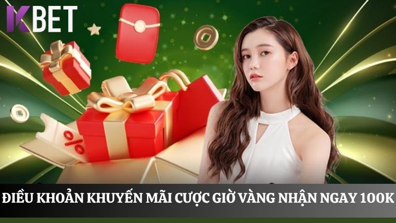 điều khoản cược giờ vàng nhận ngay 100K