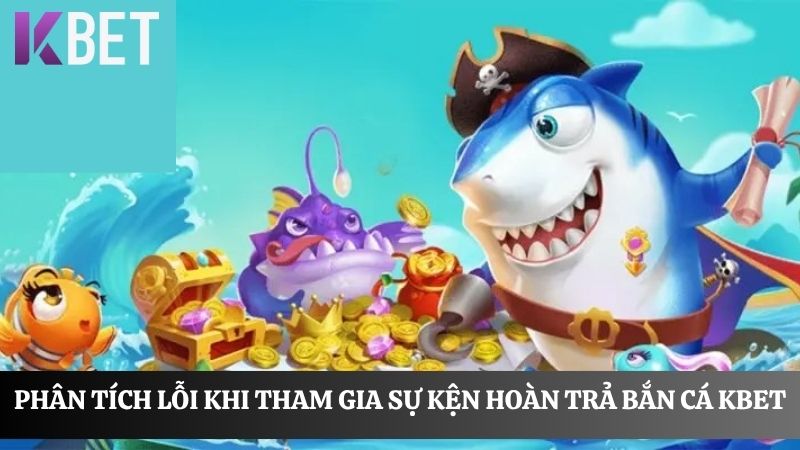 Tìm hiểu hoàn trả bắn cá KBET