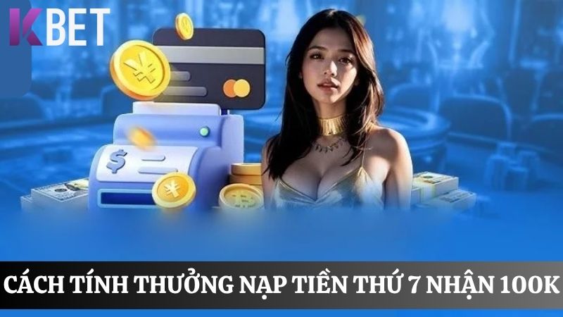 Tính thưởng nạp tiền thứ 7 nhận 100K