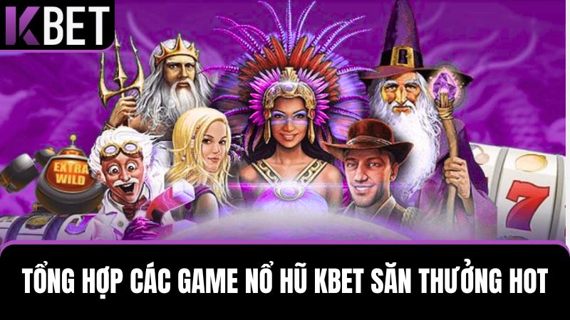 Những tựa game nổ hũ KBET