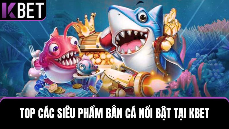 Loạt game Bắn cá KBET