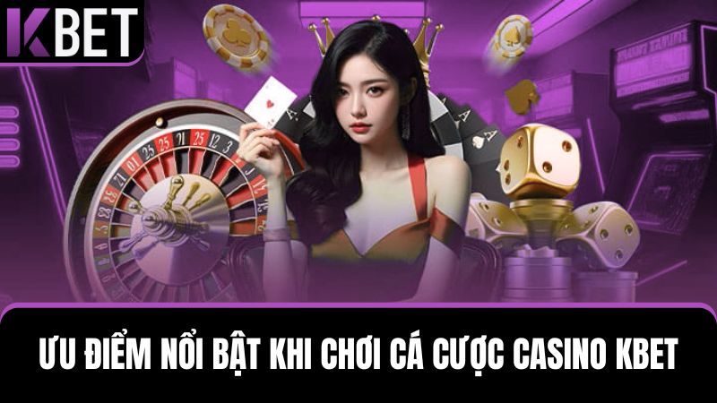 các điểm nổi bật của Casino KBET